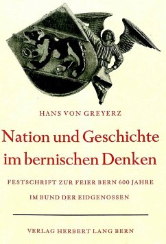 Nation und Geschichte im bernischen Denken - Greyerz, Kaspar von