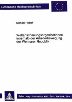 Weltanschauungsorganisationen innerhalb der Arbeiterbewegung der Weimarer Republik - Rudloff, Michael