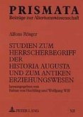 Studien zum Herrscherbegriff der Historia Augusta und zum antiken Erziehungswesen