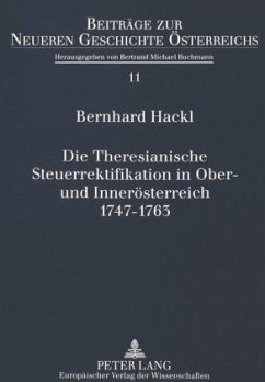 Die Theresianische Steuerrektifikation in Ober- und Innerösterreich. 1747-1763 - Hackl, Bernhard