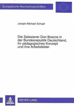 Die Salesianer Don Boscos in der Bundesrepublik Deutschland, ihr pädagogisches Konzept und ihre Arbeitsfelder - Schaaf, Josef Michael