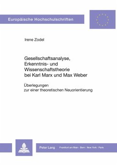 Gesellschaftsanalyse, Erkenntnis- und Wissenschaftstheorie bei Karl Marx und Max Weber - Zodel, Irene