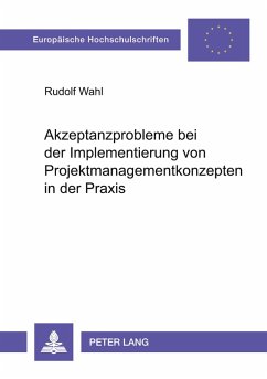 Akzeptanzprobleme bei der Implementierung von Projektmanagementkonzepten in der Praxis - Wahl, Rudolf