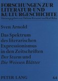 Das Spektrum des literarischen Expressionismus in den Zeitschriften "Der Sturm" und "Die Weissen Blätter"