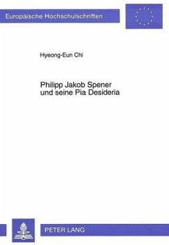 Philipp Jakob Spener und seine Pia Desideria - Chi, Hyeong-Eun