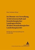 Im Dienste von Verwaltung, Archivwissenschaft und brandenburgischer Landesgeschichte