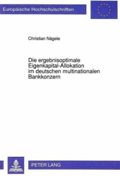 Die ergebnisoptimale Eigenkapital-Allokation im deutschen multinationalen Bankkonzern - Nägele, Christian
