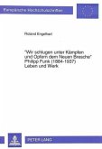 "Wir schlugen unter Kämpfen und Opfern dem Neuen Bresche"- Philipp Funk (1884-1937) Leben und Werk