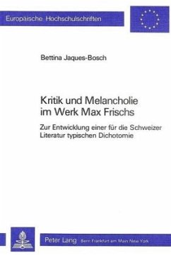 Kritik und Melancholie im Werk Max Frischs - Bettina Jaques-Bosch