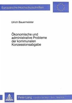 Ökonomische und administrative Probleme der kommunalen Konzessionsabgabe - Bauermeister, Ulrich