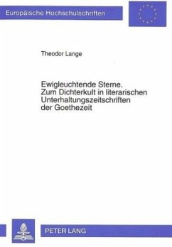 Ewigleuchtende Sterne. Zum Dichterkult in literarischen Unterhaltungszeitschriften der Goethezeit - Lange, Theodor