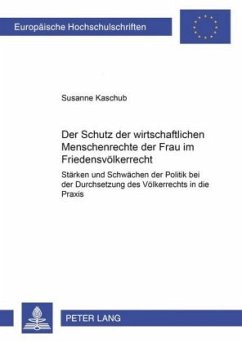 Der Schutz der wirtschaftlichen Menschenrechte der Frau im Friedensvölkerrecht - Kaschub, Susanne