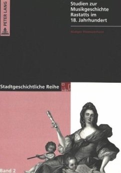 Studien zur Musikgeschichte Rastatts im 18. Jahrhundert - Thomsen-Fürst, Rüdiger;Stadt Rastatt