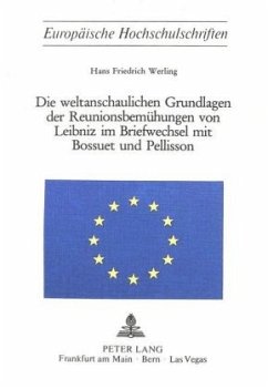 Die weltanschaulichen Grundlagen der Reunionsbemühungen von Leibniz im Briefwechsel mit Bossuet und Pellisson - Werling, Hans Friedrich