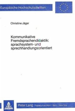 Kommunikative Fremdsprachendidaktik: Sprachsystem- und Sprechhandlungsorientiert - Jäger, Christine