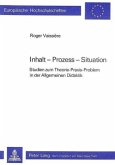 Inhalt - Prozess - Situation