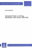 Zwischen Frieden und Krieg- Das Elsass in den Jahren 1938-1940