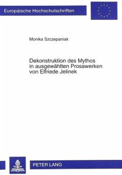 Dekonstruktion des Mythos in ausgewählten Prosawerken von Elfriede Jelinek - Szczepaniak, Monika