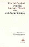 Der Briefwechsel zwischen Friedrich Nicolai und Carl August Böttiger Der Briefwechsel zwischen Friedrich Nicolai und Carl August Böttiger