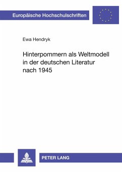 Hinterpommern als Weltmodell in der deutschen Literatur nach 1945 - Hendryk, Ewa