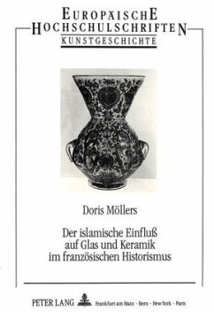 Der islamische Einfluß auf Glas und Keramik im französischen Historismus - Möllers, Doris