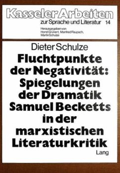 Fluchtpunkte der Negativität- Spiegelungen der Dramatik Samuel Becketts in der marxistischen Literaturkritik - Schulze, Dieter