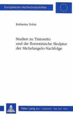 Studien zu Tintoretto und die florentinische Skulptur der Michelangelo-Nachfolge - Dobai, Katharina