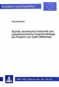 Technik, technischer Fortschritt und sozioökonomische Zusammenhänge bei Friedrich von Gottl-Ottlilienfeld - Bender, Ursula