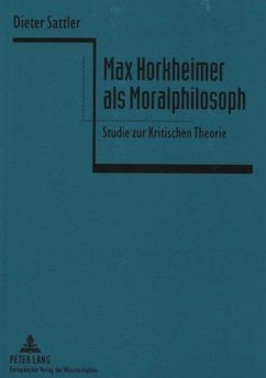 Max Horkheimer als Moralphilosoph - Sattler, Dieter Stephan