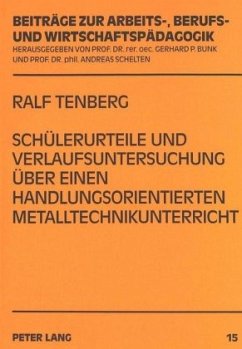 Schülerurteile und Verlaufsuntersuchung über einen handlungsorientierten Metalltechnikunterricht - Tenberg, Ralf