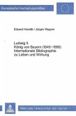 Ludwig II. König von Bayern (1845-1886)- Internationale Bibliographie zu Leben und Wirkung Ludwig II. König von Bayern (1845-1886)- Internationale Bibliographie zu Leben und Wirkung