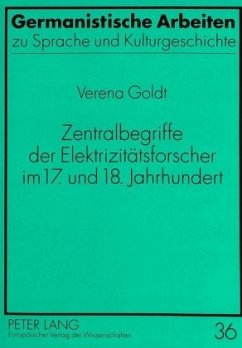 Zentralbegriffe der Elektrizitätsforscher im 17. und 18. Jahrhundert - Goldt, Verena