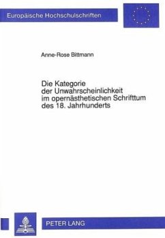 Die Kategorie der Unwahrscheinlichkeit im opernästhetischen Schrifttum des 18. Jahrhunderts - Bittmann, Anne-Rose