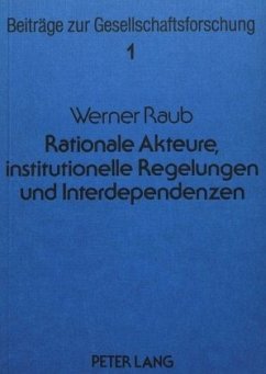 Rationale Akteure, institutionelle Regelungen und Interdependenzen - Raub, Werner