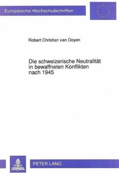 Die schweizerische Neutralität in bewaffneten Konflikten nach 1945 - van Ooyen, Robert