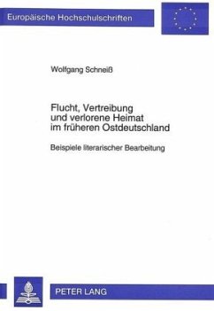 Flucht, Vertreibung und verlorene Heimat im früheren Ostdeutschland - Schneiss, Wolfgang