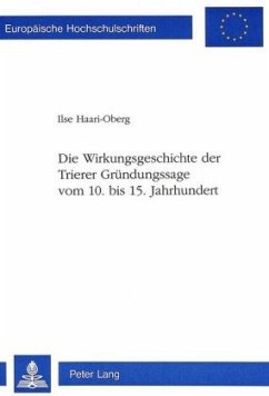 Die Wirkungsgeschichte der Trierer Gründungssage vom 10. bis 15. Jahrhundert - Haari-Oberg, Ilse