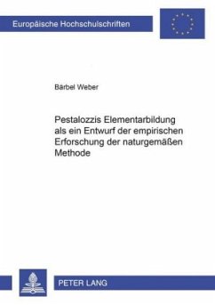 Pestalozzis Elementarbildung als ein Entwurf der empirischen Erforschung der naturgemäßen Methode - Weber, Bärbel