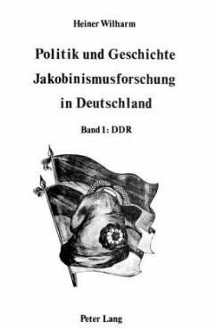 Politik und Geschichte - Jakobinismusforschung in Deutschland - Wilharm, Heiner