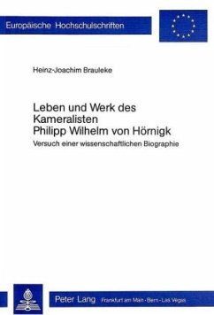 Leben und Werk des Kameralisten Philipp Wilhelm von Hörnigk - Brauleke, Heinz-Joachim