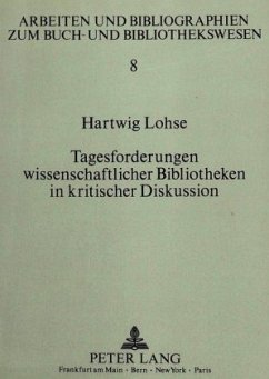 Tagesforderungen wissenschaftlicher Bibliotheken in kritischer Diskussion - Lohse, Hartwig