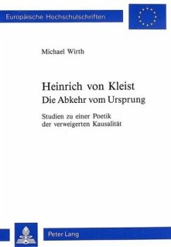 Heinrich von Kleist. Die Abkehr vom Ursprung - Wirth, Michael;Université de Lausanne