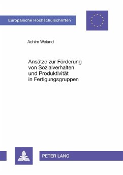 Ansätze zur Förderung von Sozialverhalten und Produktivität in Fertigungsgruppen - Weiand, Achim
