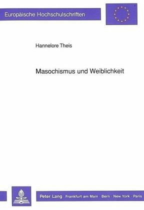 Masochismus und Weiblichkeit Masochismus und Weiblichkeit