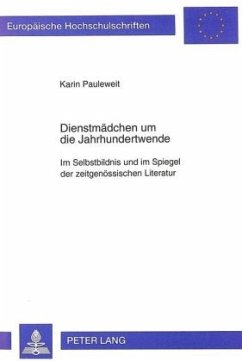 Dienstmädchen um die Jahrhundertwende - Pauleweit, Karin