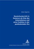 Der Deutschunterricht in Kamerun als Erbe des Kolonialismus und seine Funktion in der postkolonialen Ära