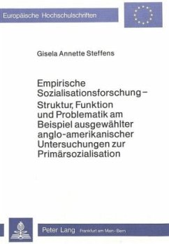 Empirische Sozialisationsforschung - Struktur, Funktion und Problematik am Beispiel ausgewählter anglo-amerikanischer Un - Steffens, Gisela Annette