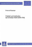 Freiheit und Institution bei Christian Wolff (1679-1754) Freiheit und Institution bei Christian Wolff (1679-1754)