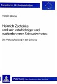 Heinrich Zschokke und sein "Aufrichtiger und wohlerfahrener Schweizerbote"