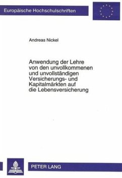 Anwendung der Lehre von den unvollkommenen und unvollständigen Versicherungs- und Kapitalmärkten auf die Lebensversicher - Nickel, Andreas